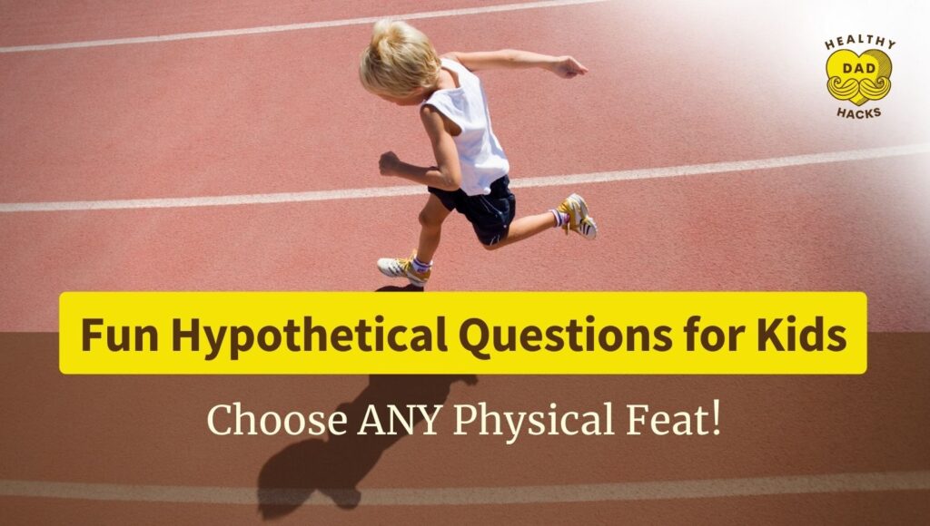 Fun Hypothetical Questions for Kids - Choose any physical feat