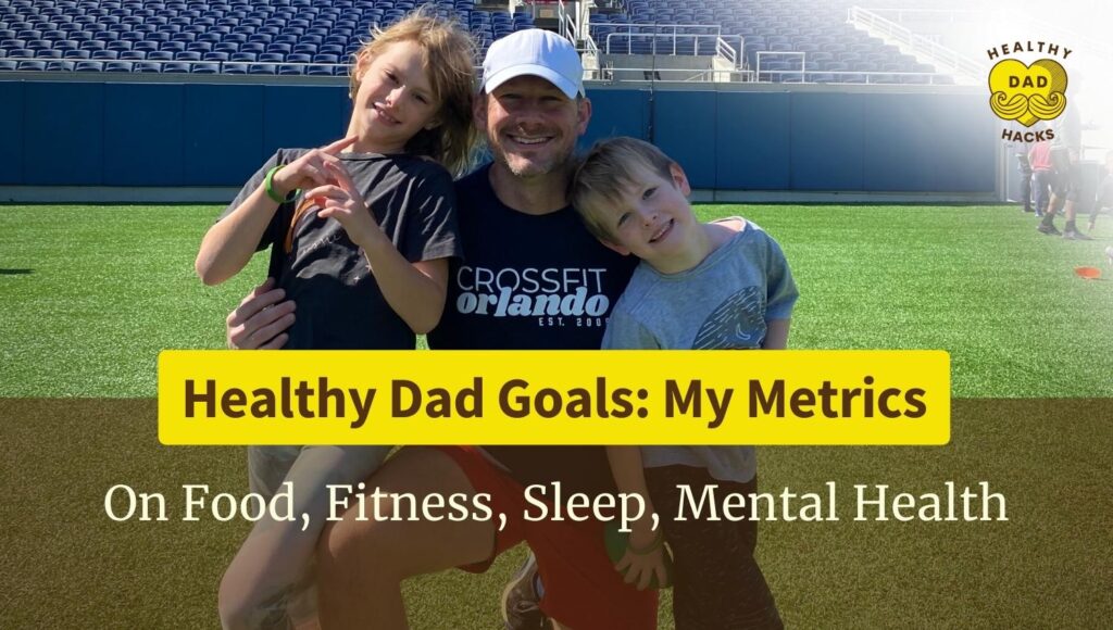 Healthy Dad Goals - my metrics for optimal health