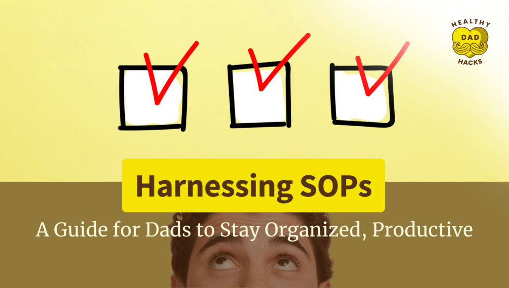 Harnessing SOPs: Guide For Dads To Stay Organized, Productive