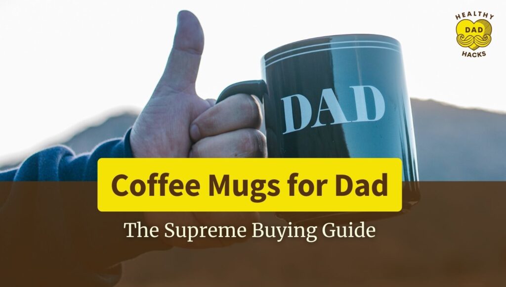Coffee Mugs for Dad Buying Guide Ideas
